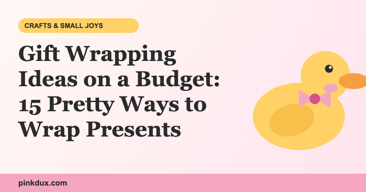 Gift Wrapping Ideas on a Budget: 15 Pretty Ways to Wrap Presents