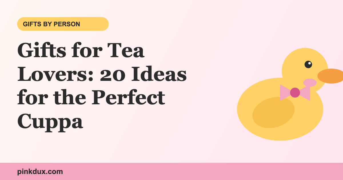 Gifts for Tea Lovers: 20 Ideas for the Perfect Cuppa