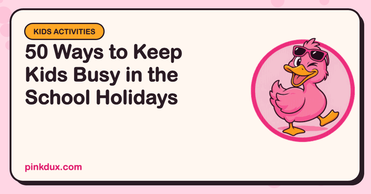 50 Ways to Keep Kids Busy in the School Holidays